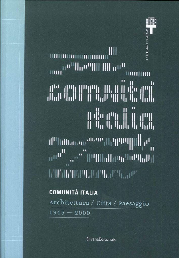 Comunità Italia. Architettura/Città/Paesaggio 1945-2000. Ediz. illustrata (Cataloghi di mostre) Architecture