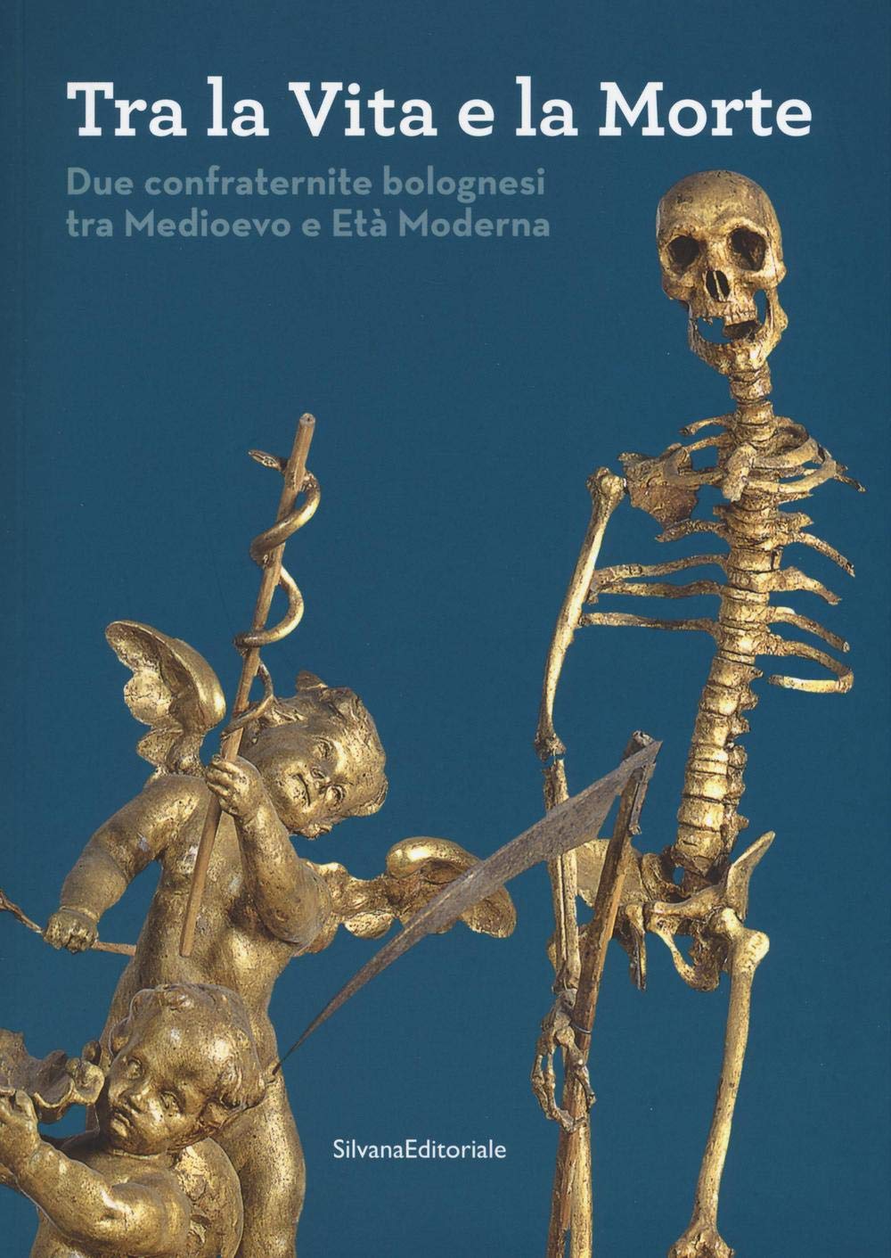Tra la vita e la morte. Due confraternite bolognesi tra Medioevo e Età Moderna. Ediz. illustrata (Cataloghi di mostre) Film, Art & Culture