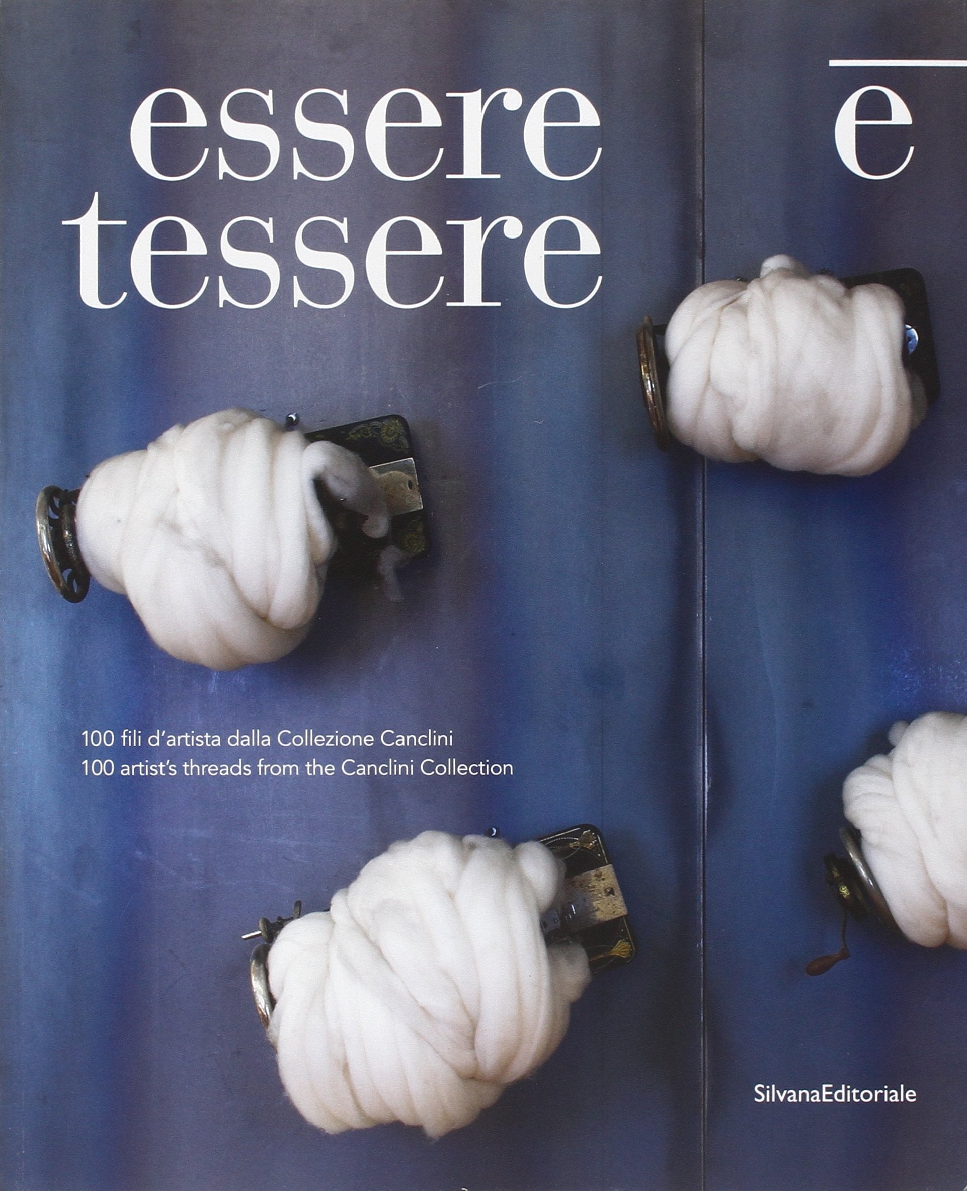 To be is to Weave: 100 Artistic Threads from the Canclini Collection (Cataloghi di mostre) Film, Art & Culture