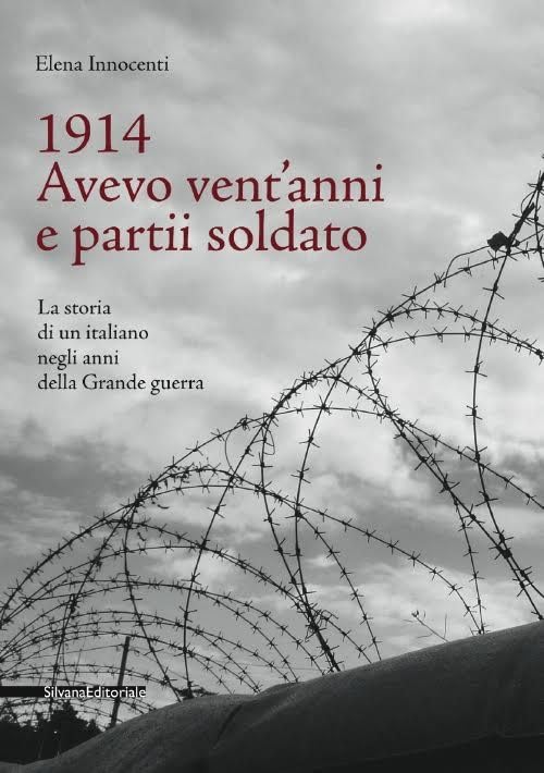 1914. Avevo vent'anni e partii soldato. La storia di un italiano negli anni della Grande Guerra Essays & Short Stories