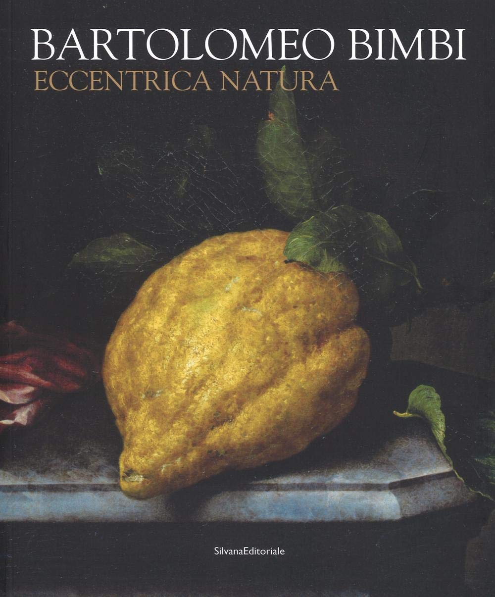 Bartolomeo Bimbi. Eccentrica natura. Catalogo della mostra (Torino, 29 gennaio-11 arile 2016). Ediz. illustrata (Cataloghi di mostre) Film, Art & Culture