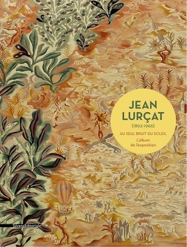 Jean Lurçat (1892-1966) : au seul bruit du soleil : l'album de l'exposition Film, Art & Culture