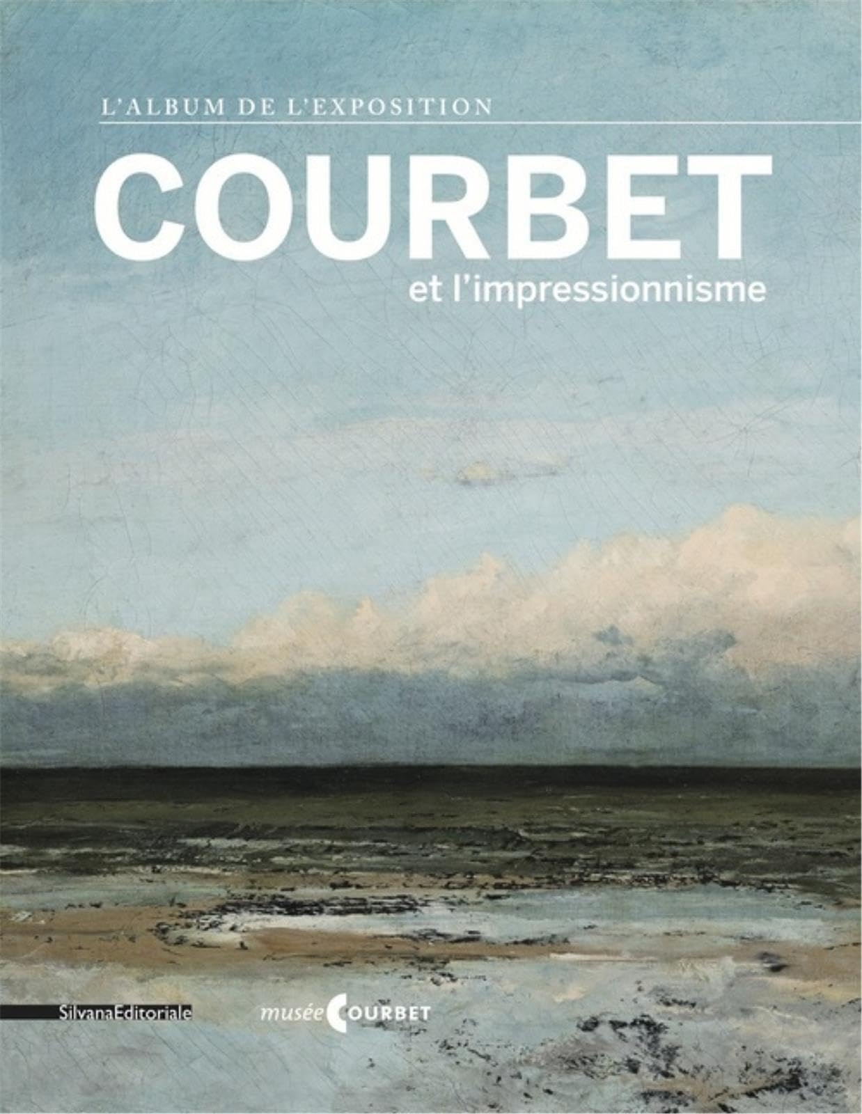 Courbet et l’Impressionnisme: L’album de l’exposition Film, Art & Culture