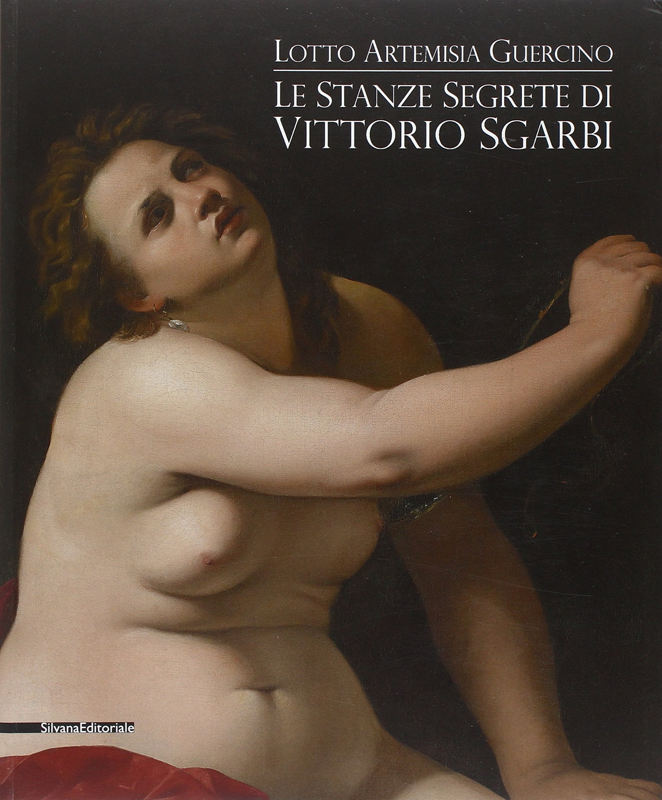 Le stanze segrete di Vittorio Sgarbi. Lotto Artemisia Guercino. Ediz. illustrata (Cataloghi di mostre) Film, Art & Culture