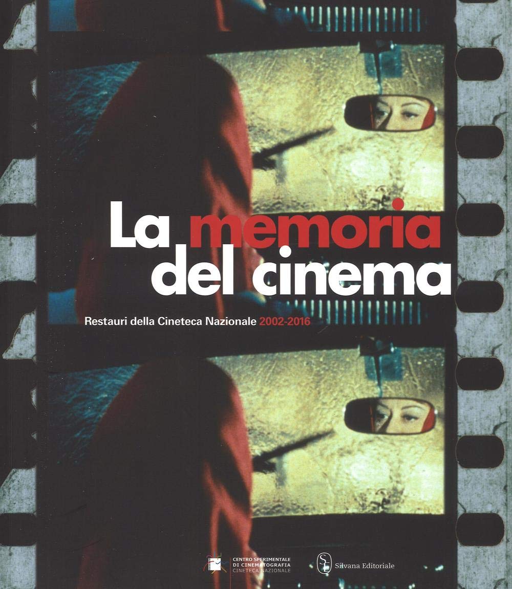 La memoria del cinema. Restauri della Cineteca Nazionale (2002-2016). Ediz. illustrata (Monografie di grandi artisti) Film, Art & Culture