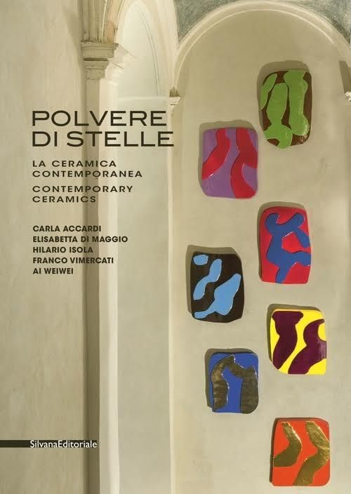 Stardust: Contemporary Ceramics: Carla Accardi, Elisabetta di Maggio, Hilario Isola, Franco Vimercati, Ai Weiwei (Cataloghi di mostre) Film, Art & Culture