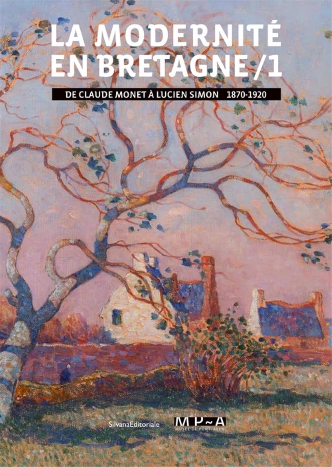 La modernité en Bretagne : Tome 1, De Claude Monet à Lucien Simon (1870-1920) book