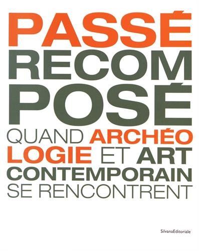Passé recomposé : quand archéologie et art contemporain se rencontrent book