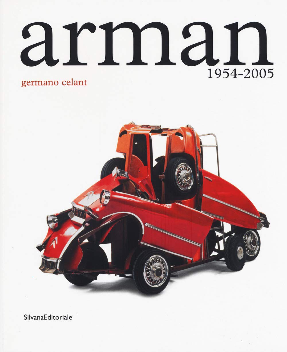 Arman. 1954-2005. Catalogo della mostra (Roma, 5 maggio-23 luglio 2017). Ediz. a colori book