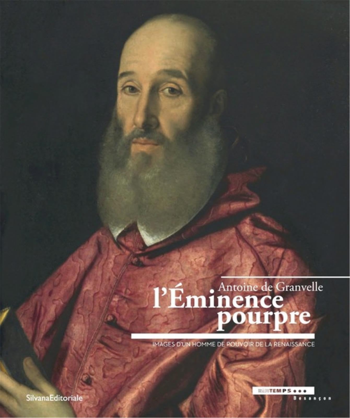 L'éminence pourpre, Antoine de Granvelle 1517-1586 : images d'un homme de pouvoir de la renaissance book