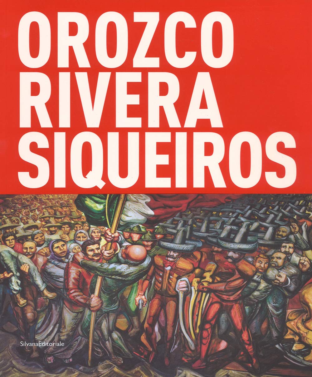 Orozco, Rivera, Siqueiros. Mexico, la mostra sospesa. Catalogo della mostra (Bologna, 19 ottobre 2017-18 febbraio 2018). Ediz. a colori Film, Art & Culture