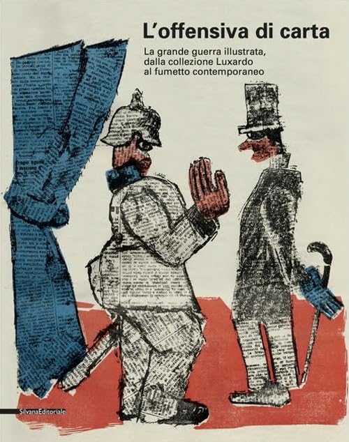 Offensiva di carta. La Grande Guerra illustrata. Catalogo della mostra (Udine, 1 aprile 2017-7 gennaio 2018) (Arte) Film, Art & Culture