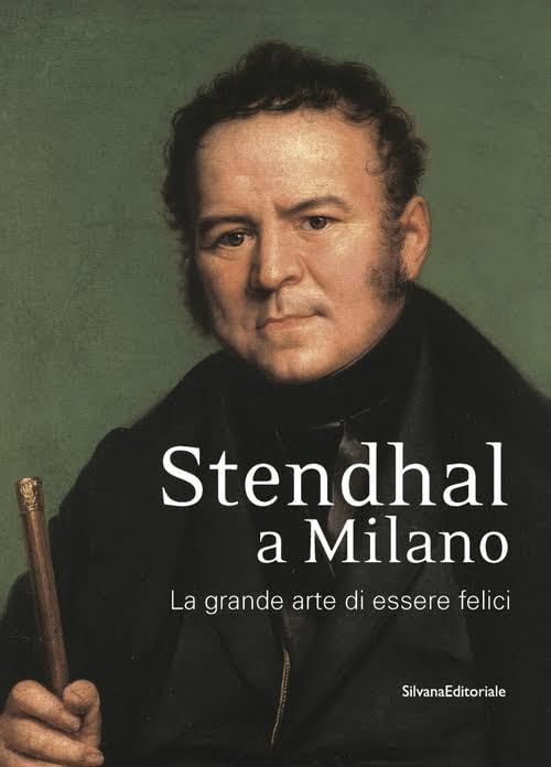 Stendhal a Milano. La grande arte di essere felici. Catalogo della mostra (Milano, 13 settembre-31 ottobre 2016). Ediz. a colori Contemporary literature Books