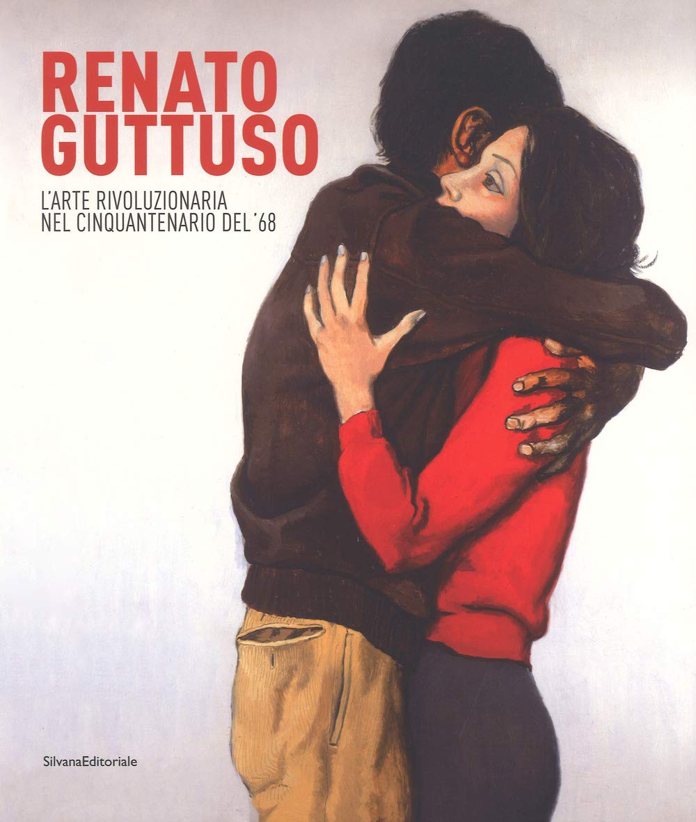Renato Guttuso. L'arte rivoluzionaria cinquantenario del '68. Catalogo della mostra (Torino, 23 febbraio-24 giugno 2018). Ediz. a colori Film, Art & Culture