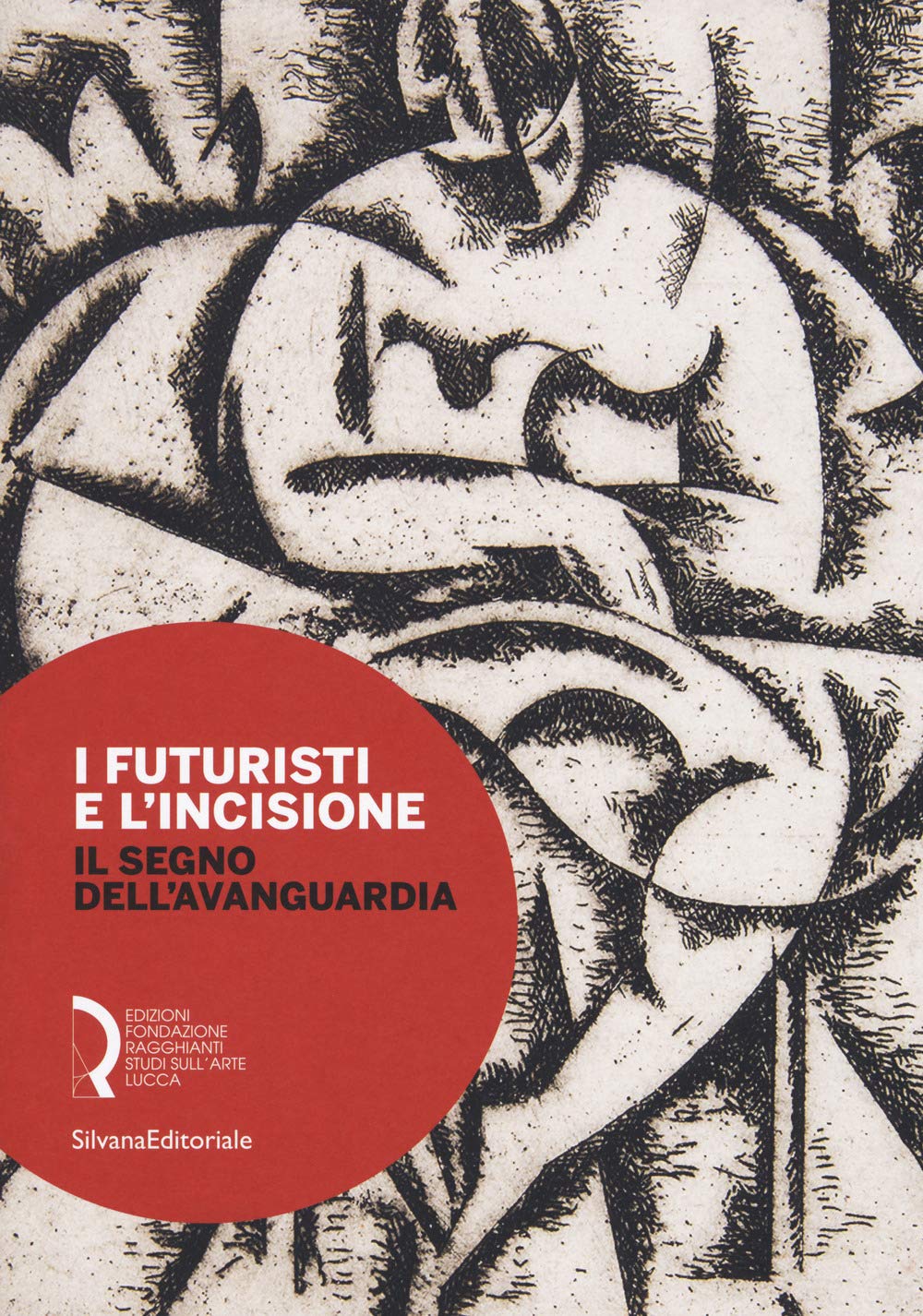I futuristi e l'incisione. Il segno dell'avanguardia. Catalogo della mostra (Lucca, 23 febbraio-15 aprile 2018). Ediz. a colori (Arte) Film, Art & Culture