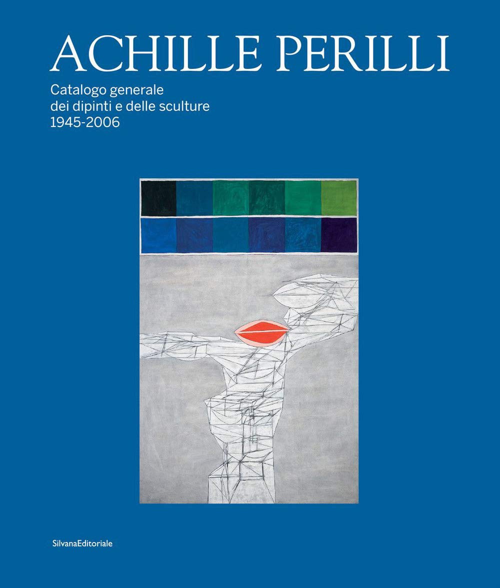 Achille Perilli. Catalogo generale dei dipinti e delle sculture (1945-2016). Ediz. illustrata (Arte) Film, Art & Culture