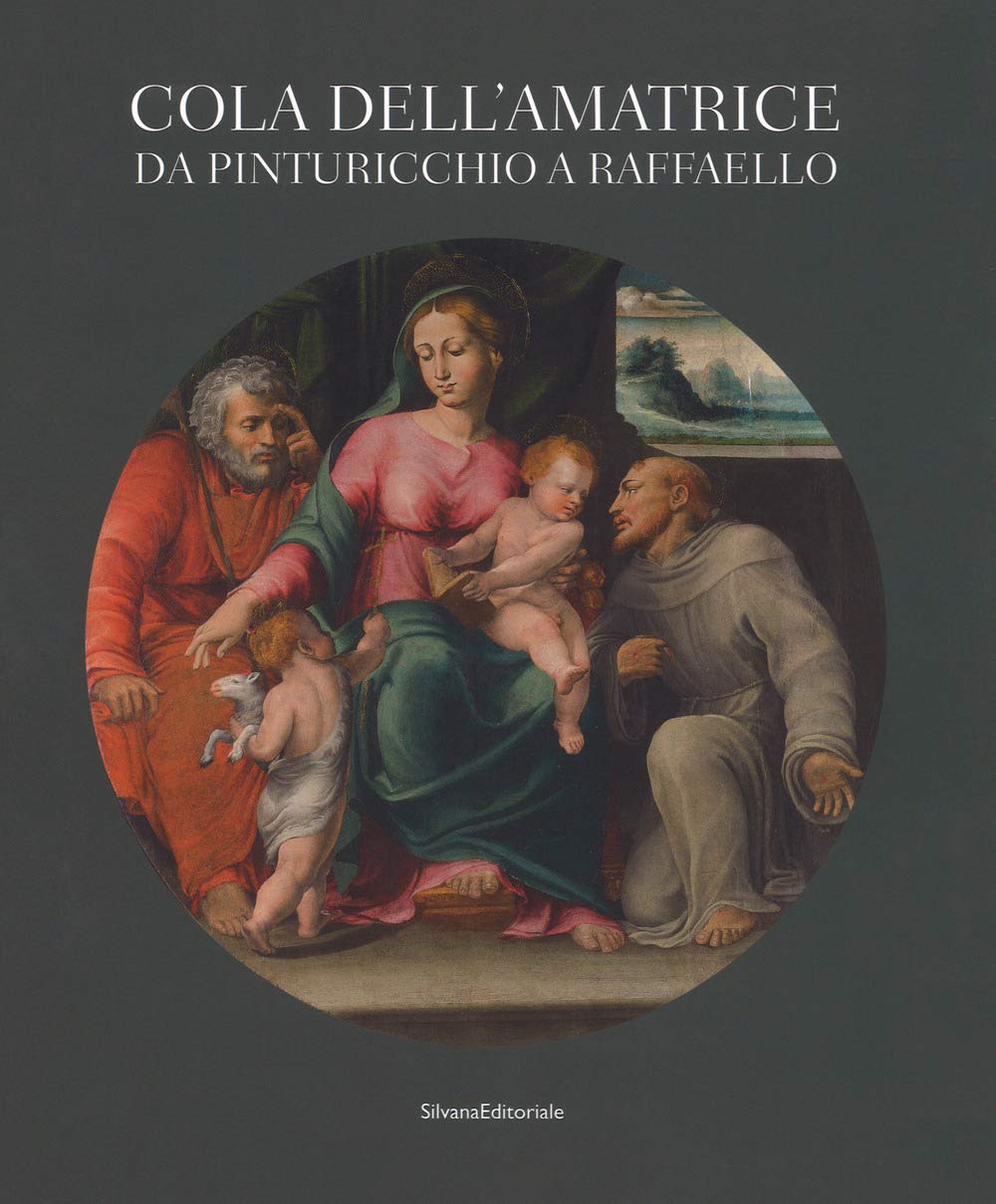 Cola dell'Amatrice da Pinturicchio a Raffaello. Catalogo della mostra (Ascoli Piceno, 17 marzo-15 luglio 2018). Ediz. a colori (Arte) Film, Art & Culture