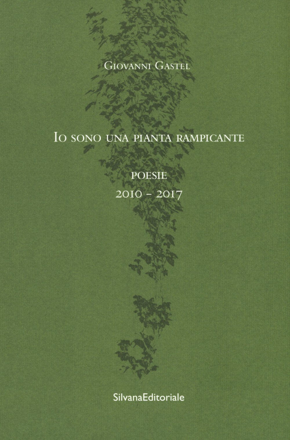 Io sono una pianta rampicante. Poesie 2010-2017 (Arte) Poetry