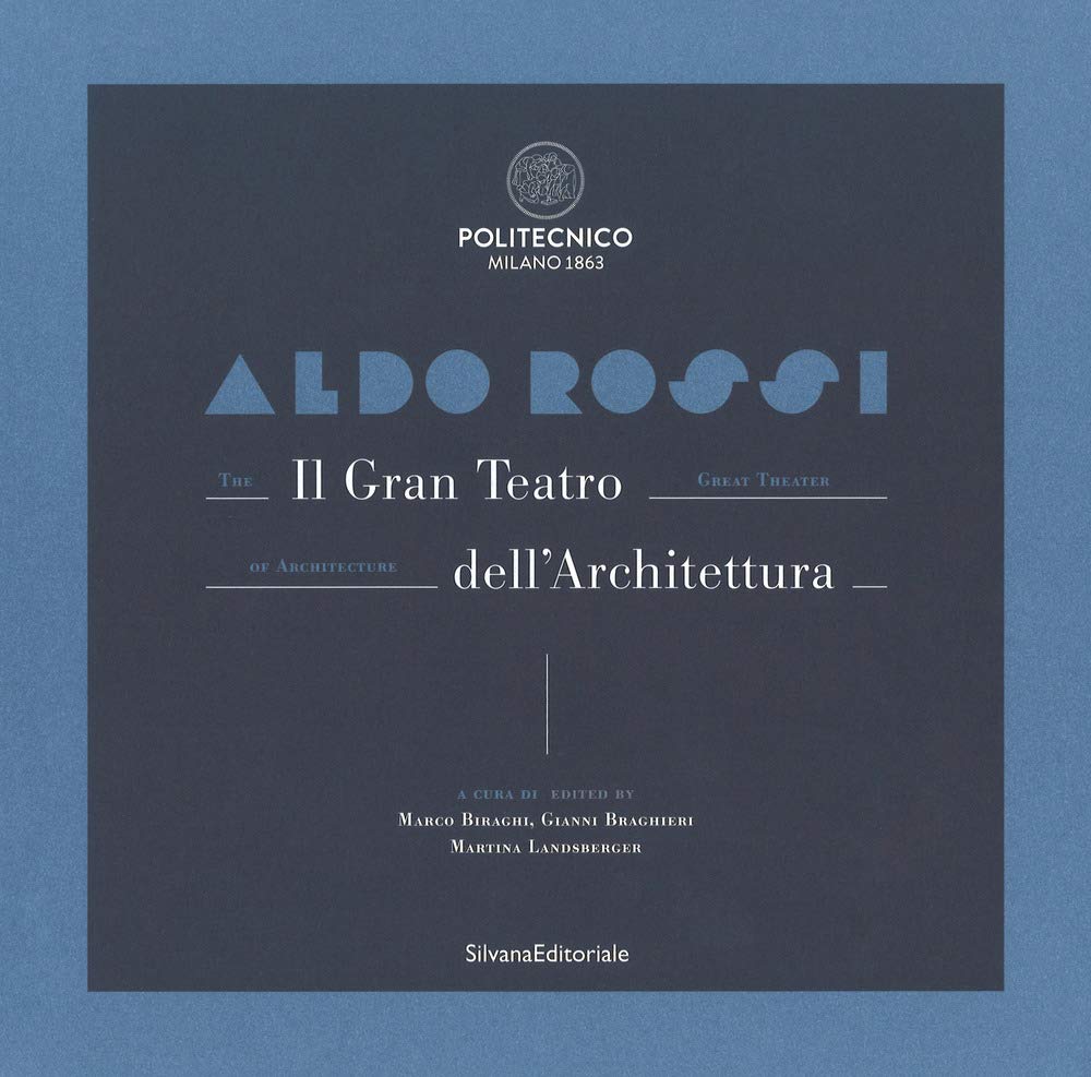 Aldo Rossi. Il gran teatro dell'architettura. Catalogo della mostra (Milano, 19 ottobre-6 dicembre 2017). Ediz. italiana e inglese (Arte) Architecture