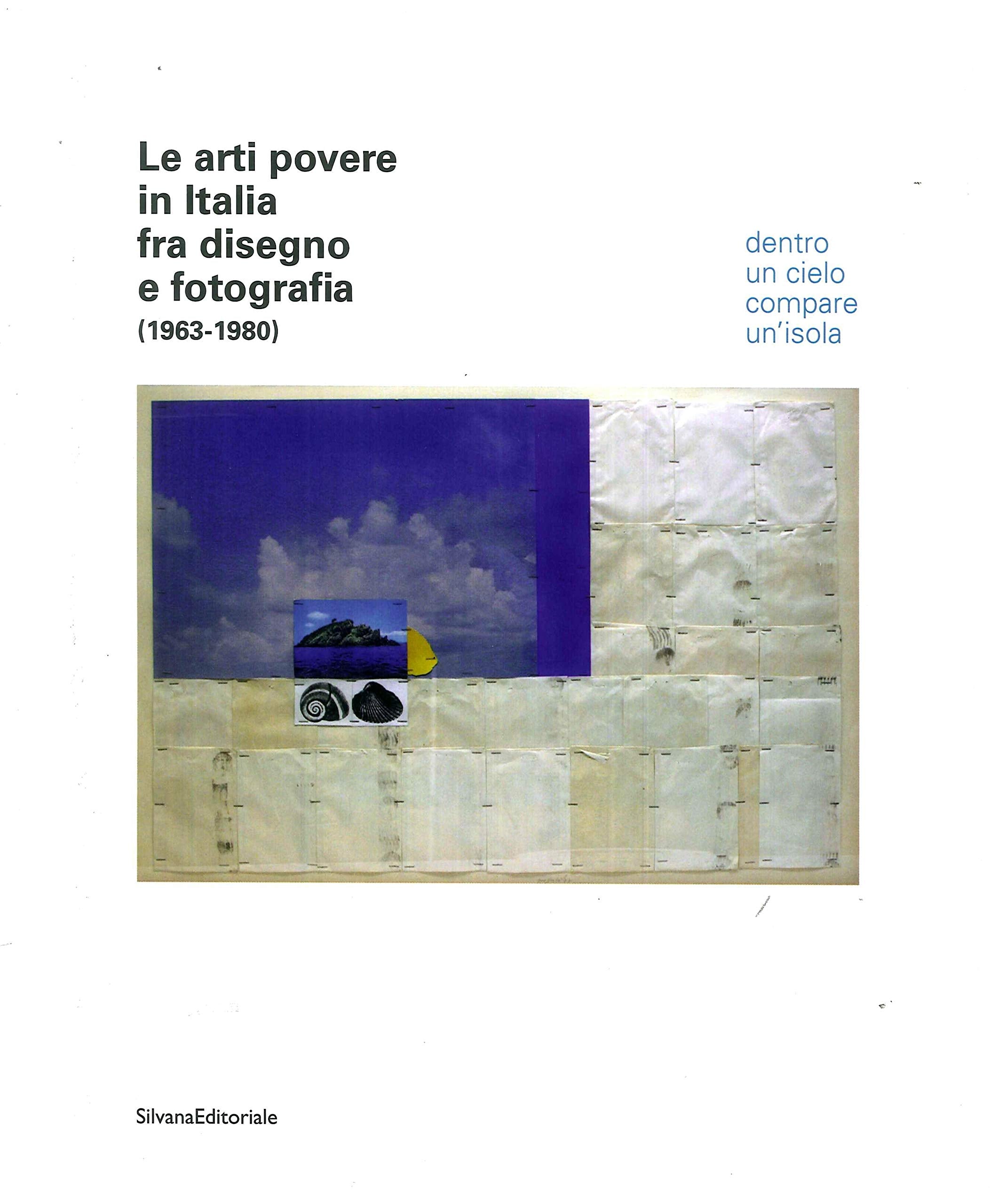 Le arti povere in Italia fra disegno e fotografia (1963-1980). Dentro un cielo compare un'isola. Catalogo della mostra (Jesi, 20 luglio-4 novembre 2018). Ediz. italiana e inglese (Arte) Film, Art & Culture