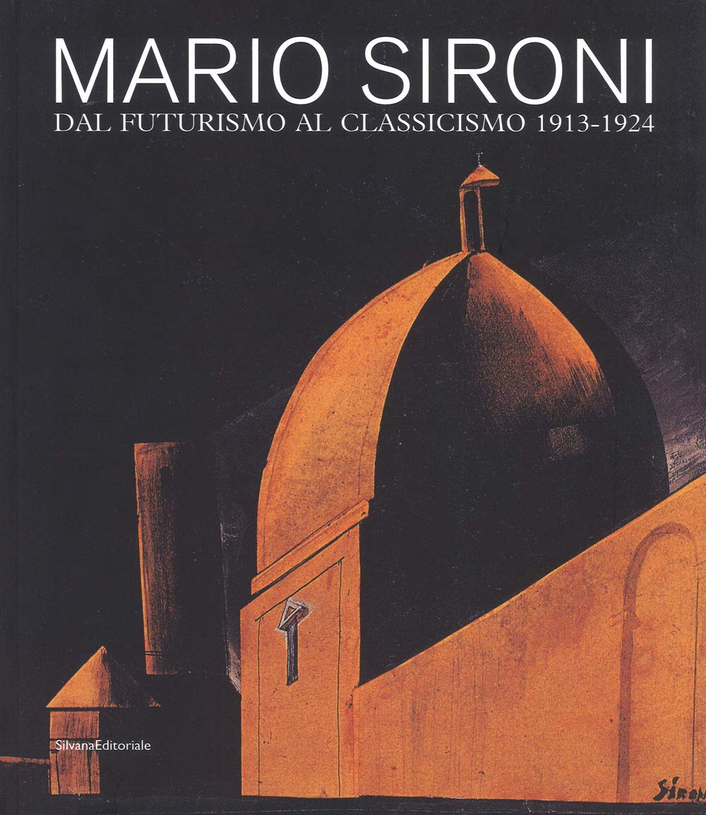 Mario Sironi. Dal futurismo al classicismo 1913-1924. Catalogo della mostra (Pordenone, 16 settembre-9 dicembre 2018). Ediz. a colori (Arte) Film, Art & Culture