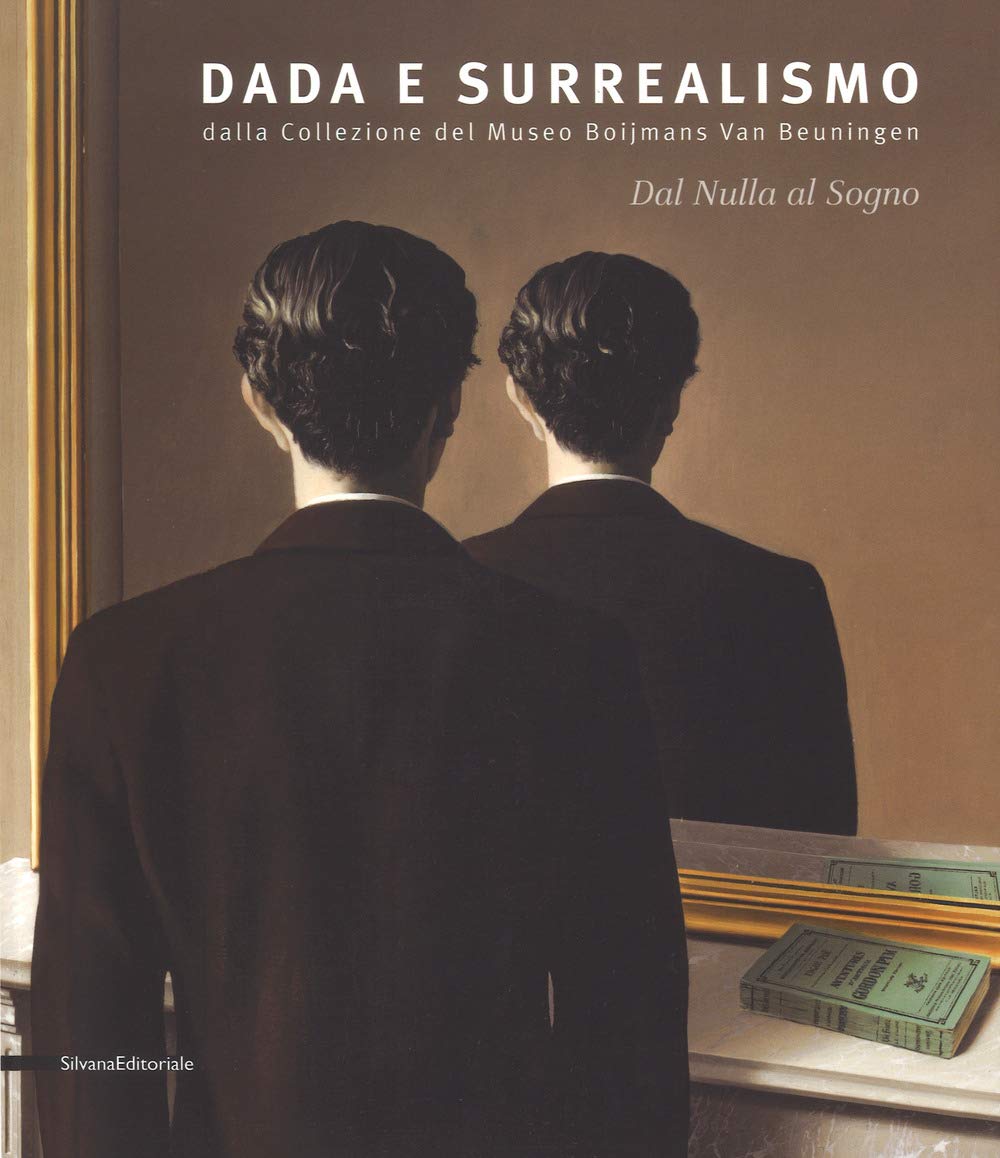 Dal nulla al sogno. Dada e surrealismo. Dalla Collezione del Museo Boijmans Van Beuningen. Catalogo della mostra (Alba, 27 ottobre 2018-25 febbraio 2019). Ediz. a colori book