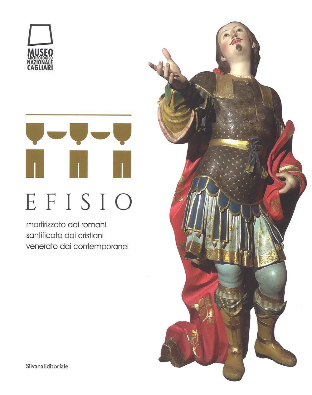 Efisio. Martirizzato dai romani, santificato dai cristiani, venerato dai contemporanei. Catalogo della mostra (Cagliari, 14 aprile-30 settembre 2018). Ediz. a colori (Arte) Film, Art & Culture
