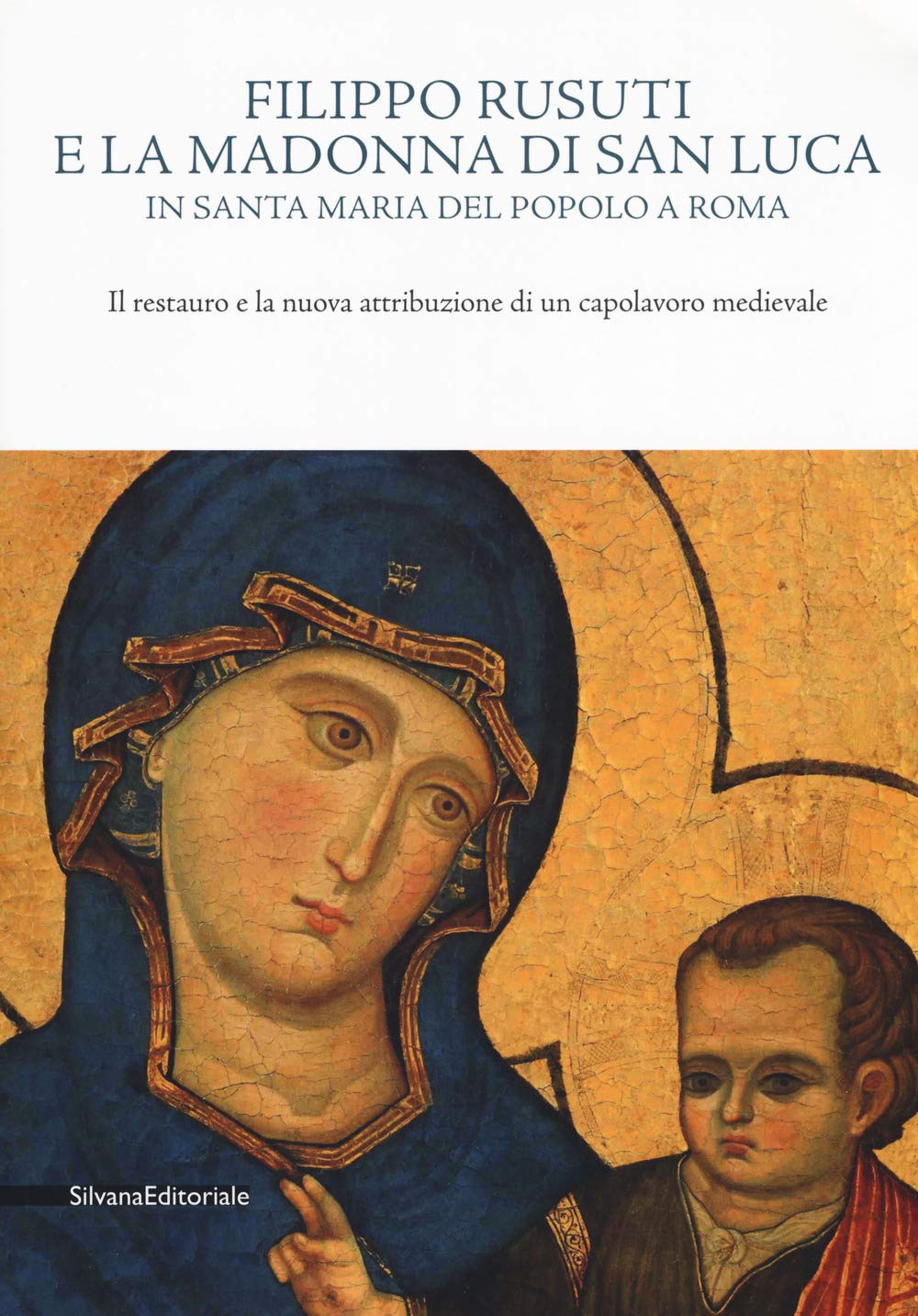 Filippo Rusuti e la Madonna di San Luca in Santa Maria del Popolo a Roma. Il restauro e la nuova attribuzione di un capolavoro medievale. Catalogo ... novembre 2018). Ediz. a colori (Arte) Film, Art & Culture