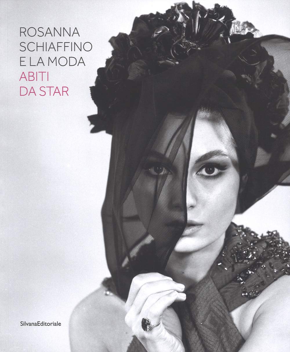 Rosanna Schiaffino e la moda. Abiti da star. Catalogo della mostra (Milano, 20 dicembre 2018-29 settembre 2019). Ediz. a colori (Fotografia) Film, Art & Culture
