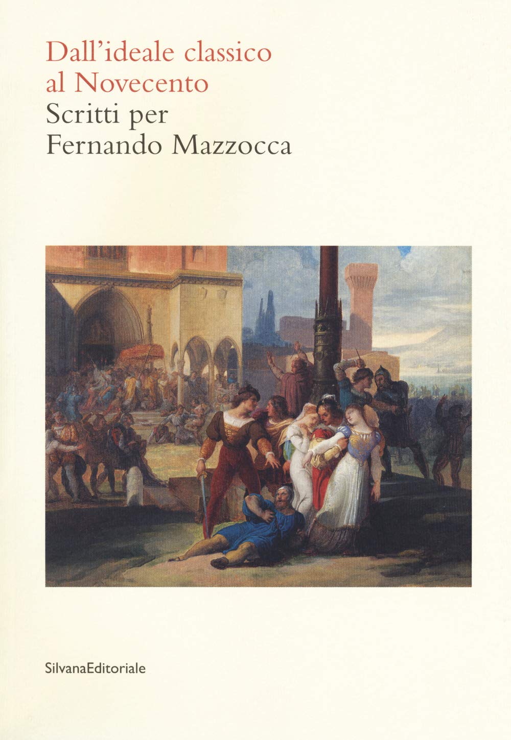 Dall'ideale classico al Novecento. Scritti per Fernando Mazzocca (Arte) Film, Art & Culture