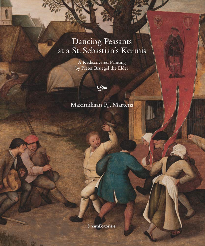 Dancing Peasants at a St. Sebastian's Kermis: A Rediscovered Painting by Pieter Bruegel the Elder Film, Art & Culture