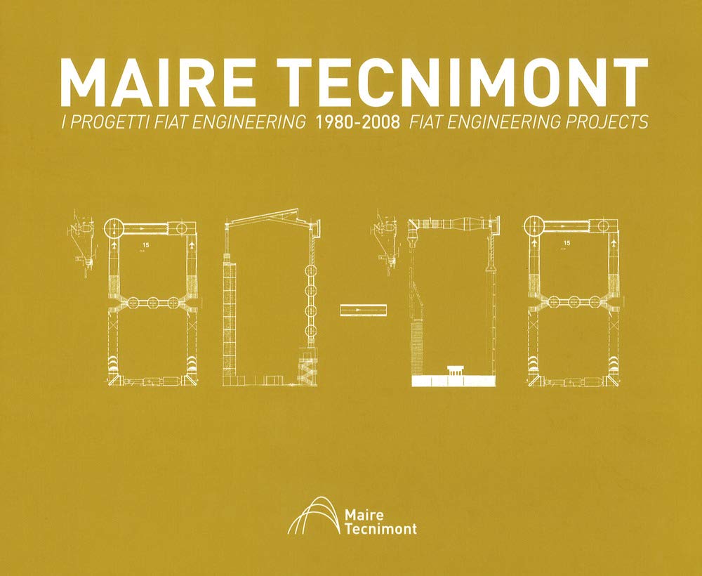 Maire Tecnimont. I progetti FIAT Engineering. Ediz. italiana e inglese. 1980-2008 (Vol. 2) (Architettura) Business & Technology