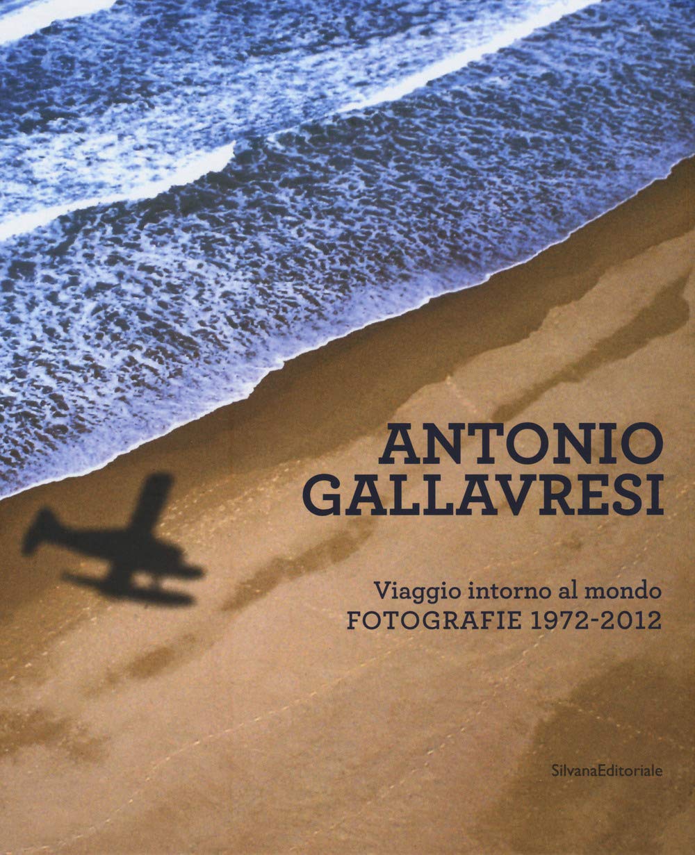 Antonio Gallavresi. Viaggio intorno al mondo. Fotografie 1972-2012 (Fotografia) Travel Books