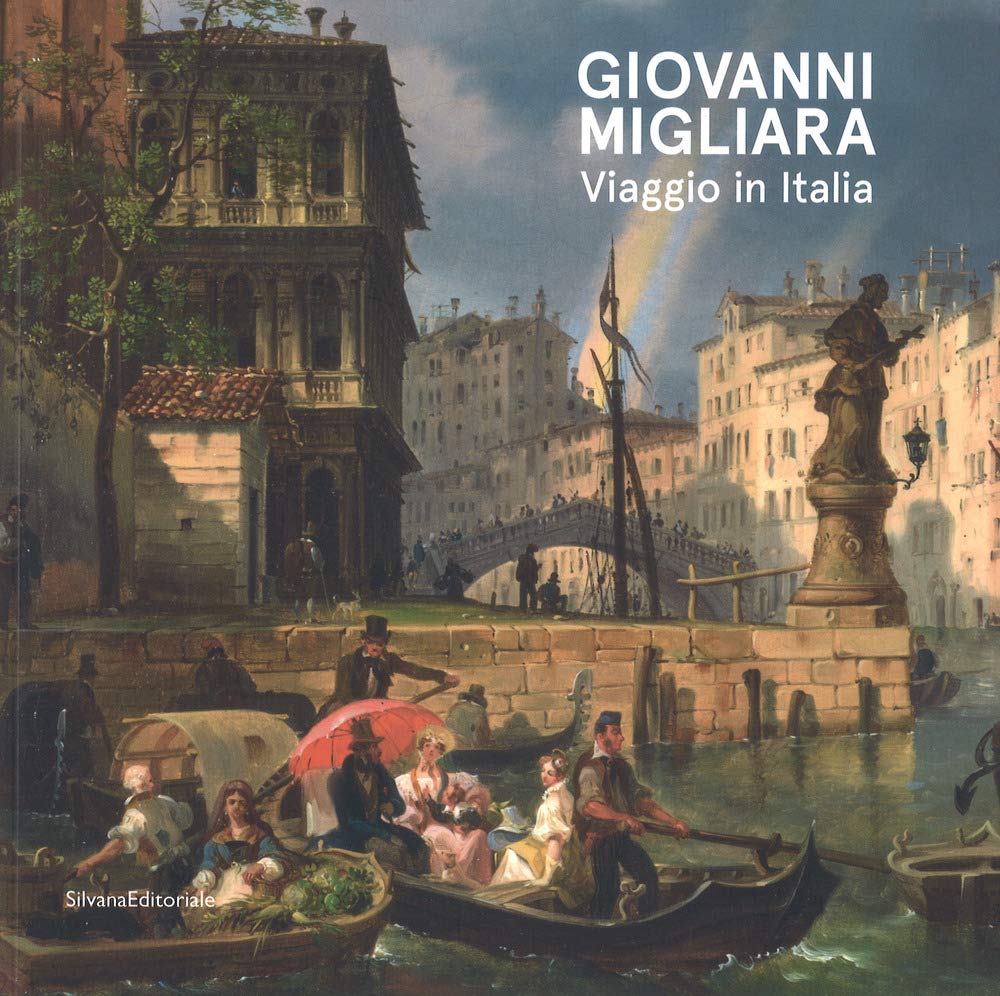 Giovanni Migliara. Viaggio in Italia. Catalogo della mostra (Torino, 28 febbraio-16 giugno 2019). Ediz. illustrata (Arte) Film, Art & Culture
