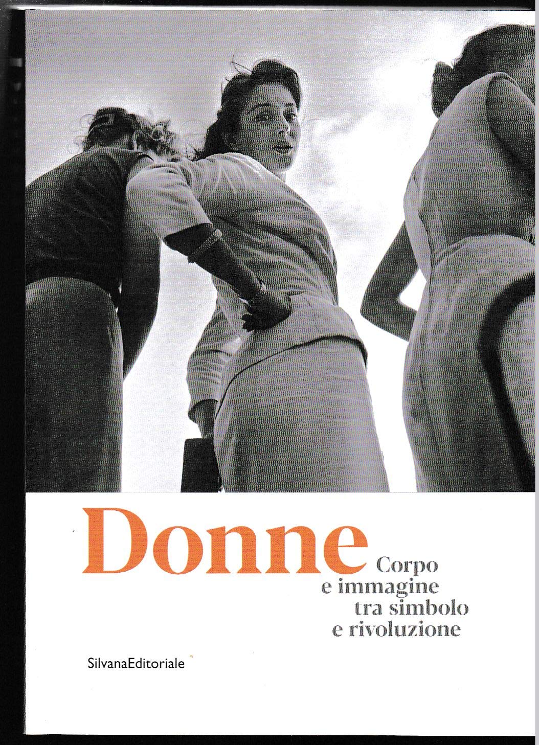 Donne. Corpo e immagine tra simbolo e rivoluzione. Catalogo della mostra (Roma, 24 gennaio-13 ottobre 2019). Ediz. illustrata (Arte) Film, Art & Culture