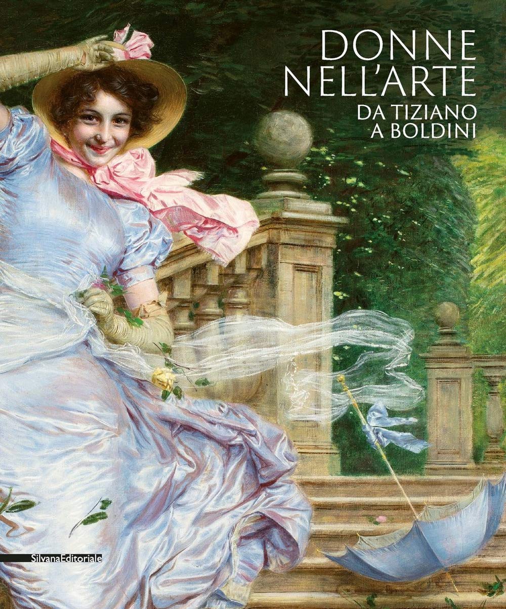 Donne nell'arte da Tiziano a Boldini. Catalogo della mostra (Brescia, 18 gennaio-7 giugno 2020). Ediz. illustrata book