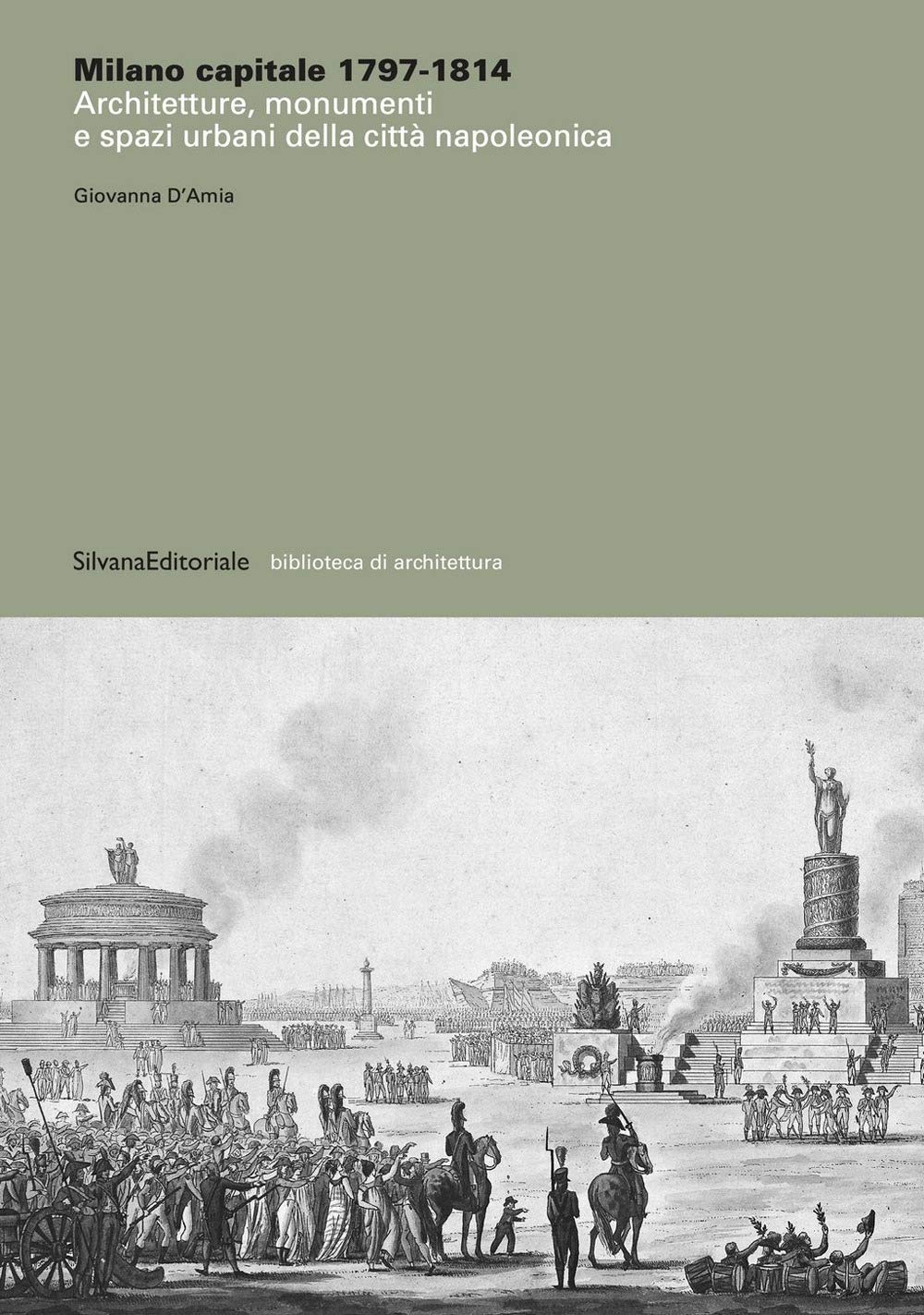 Milano capitale 1797-1814. Architetture, monumenti e spazi urbani della città napoleonica. Ediz. illustrata book