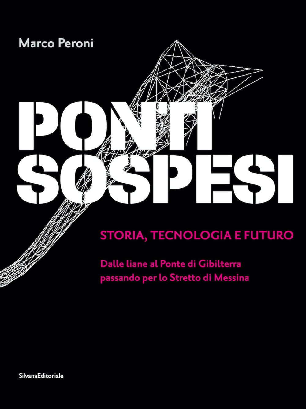 Ponti sospesi. Storia, tecnologia e futuro. Dalle liane al Ponte di Gibilterra passando per lo Stretto di Messina. Ediz. a colori book