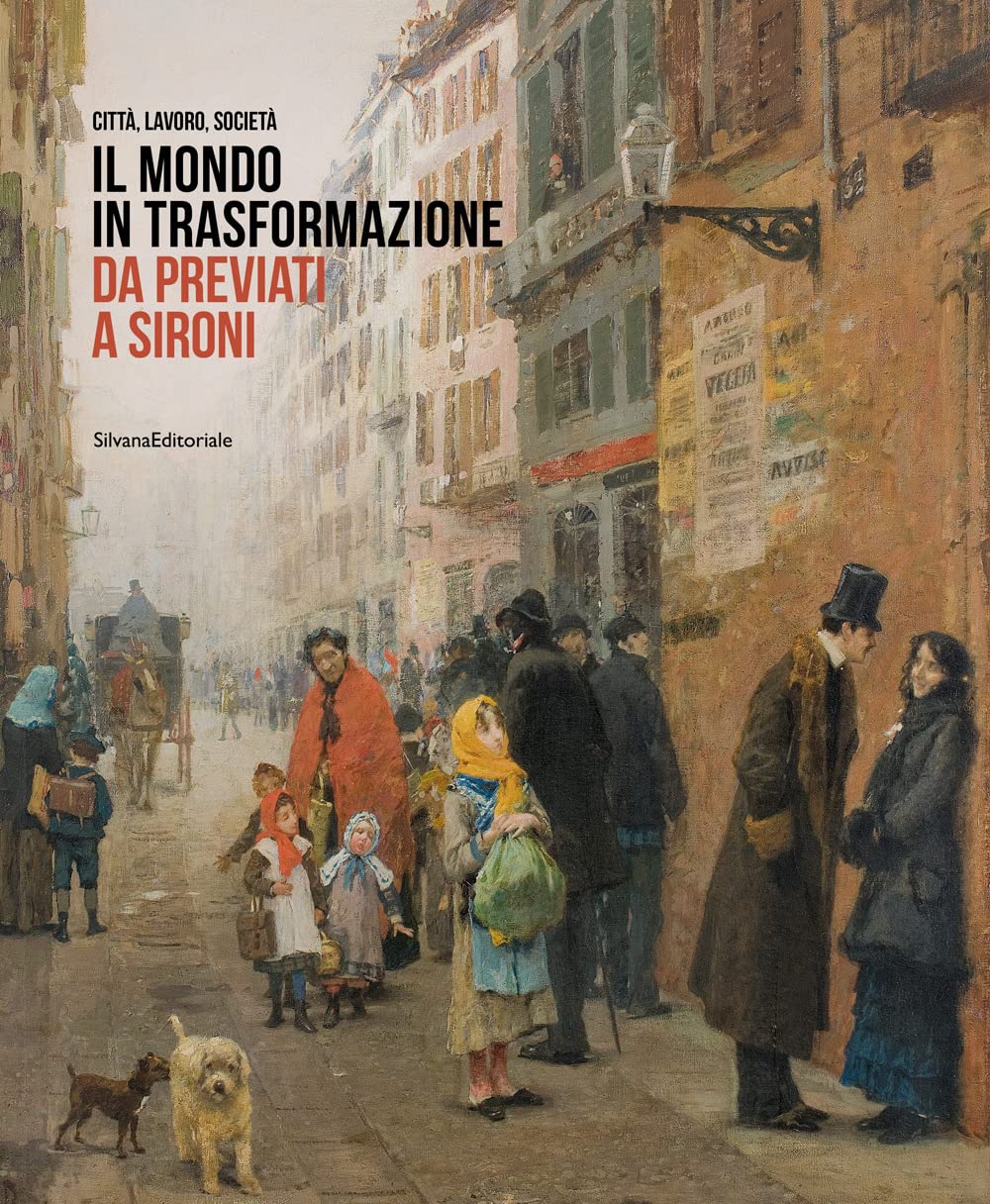 Il mondo in trasformazione da Previati a Sironi. Città, lavoro, società. Ediz. illustrata book