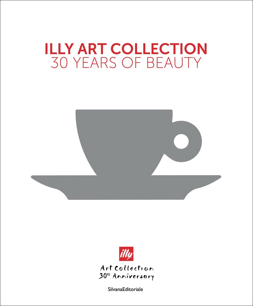 Illy Art Collection: 30 Years of Beauty Film, Art & Culture