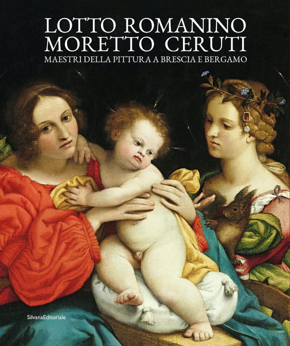 Lotto, Romanino, Moretto, Ceruti. Maestri della pittura a Brescia e Bergamo. Ediz. a colori book