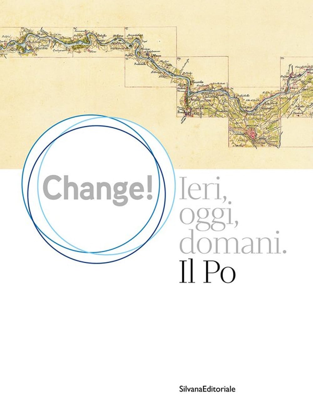 Change! Ieri, oggi, domani. Il Po (Varia) Geology & Geography