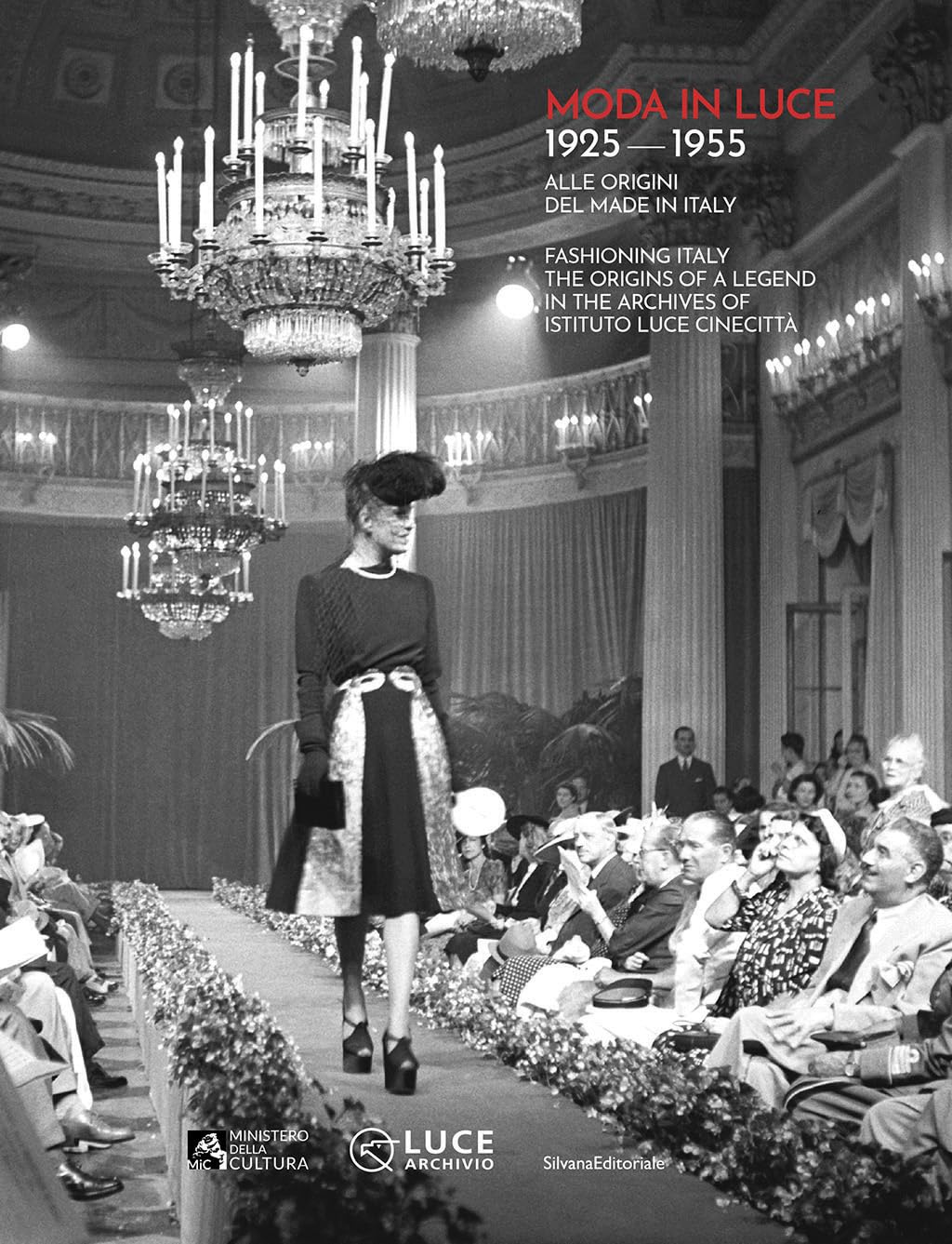 Moda in luce 1925-1955: Fashioning Italy. The origins of a legend in the Archives of Istituto Luce Cinecittà book