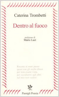 Dentro al fuoco (Passigli poesia) Poetry