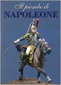 Il piombo di Napoleone. La Grande Armée nei soldatini della collezione Predieri. Ediz. illustrata book