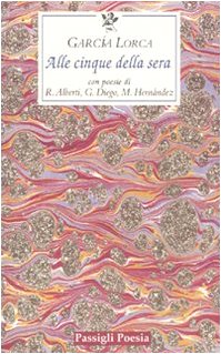 Alle cinque della sera. Con le poesie di R. Alberti, G. Diego, M. Hernandez (Il filo rosso) Poetry