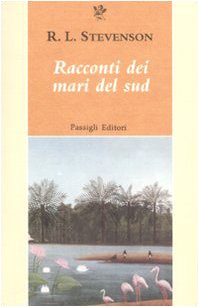 Racconti dei mari del sud (Passigli narrativa) Essays & Short Stories