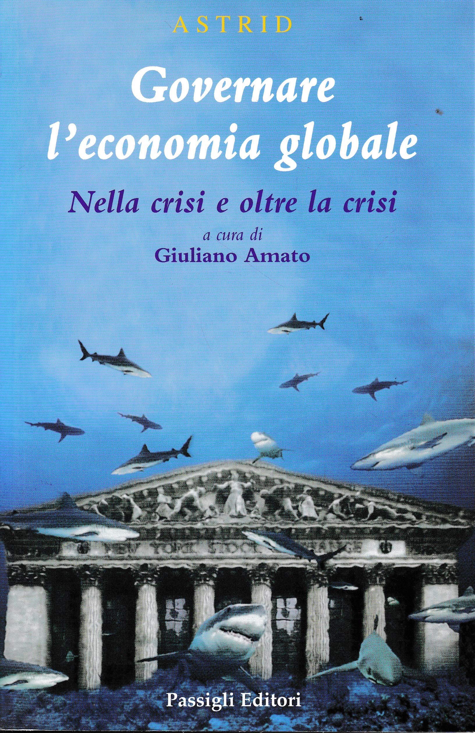 Governare l'economia globale. Nella crisi e oltre la crisi (Astrid) Business, Finance & Career