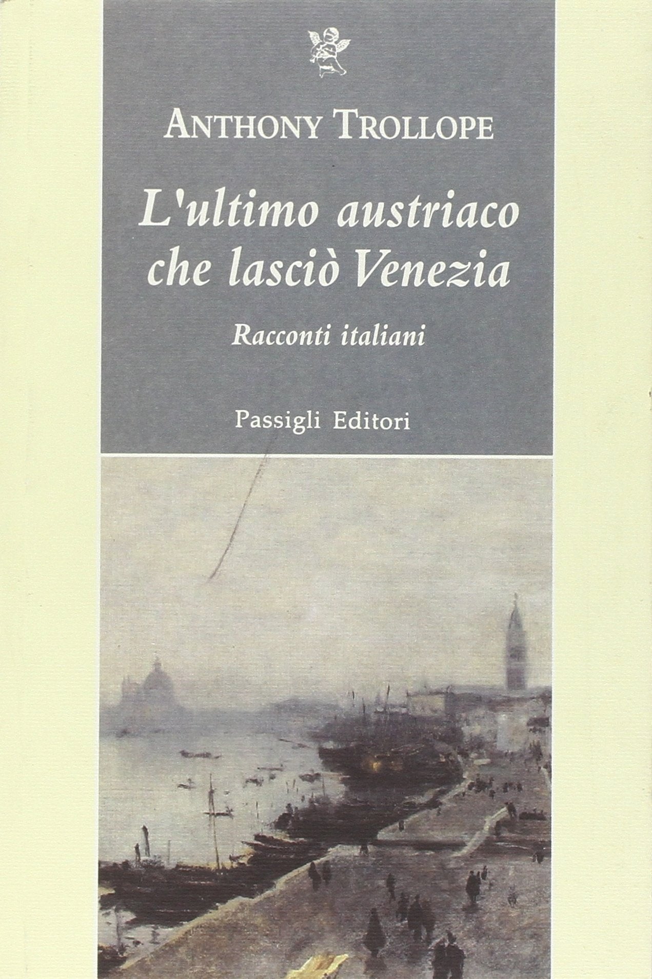 L'ultimo austriaco che lasciò Venezia. Racconti italiani (Passigli narrativa) Essays & Short Stories