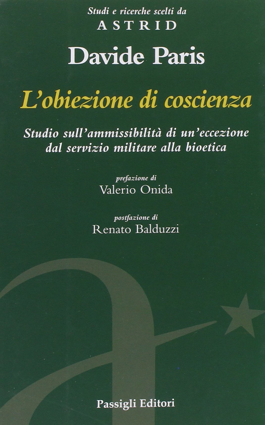 L'obiezione di coscienza. Studio sull'ammissibilità di un'eccezione dal servizio militare alla bioetica (Astrid) Law